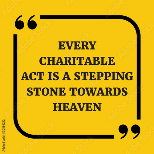 Motivational quote. Every charitable act is a stepping stone tow