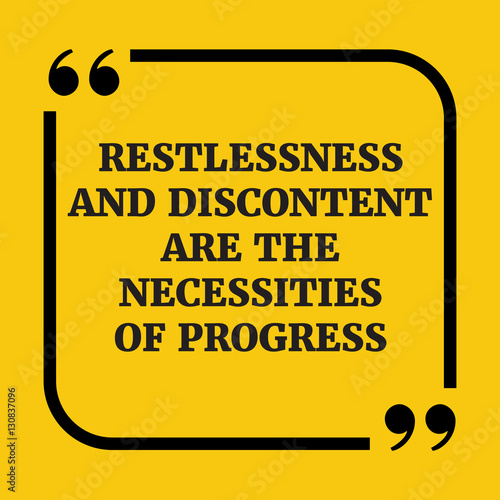 Motivational quote.. Restlessness and discontent are the necessi