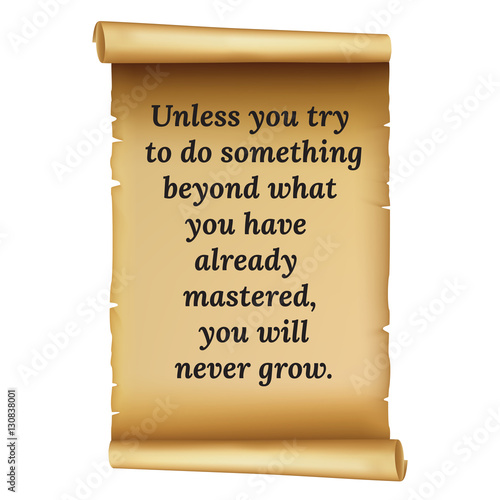 Wize qoute.Unless you try. to do something. beyond what .you hav