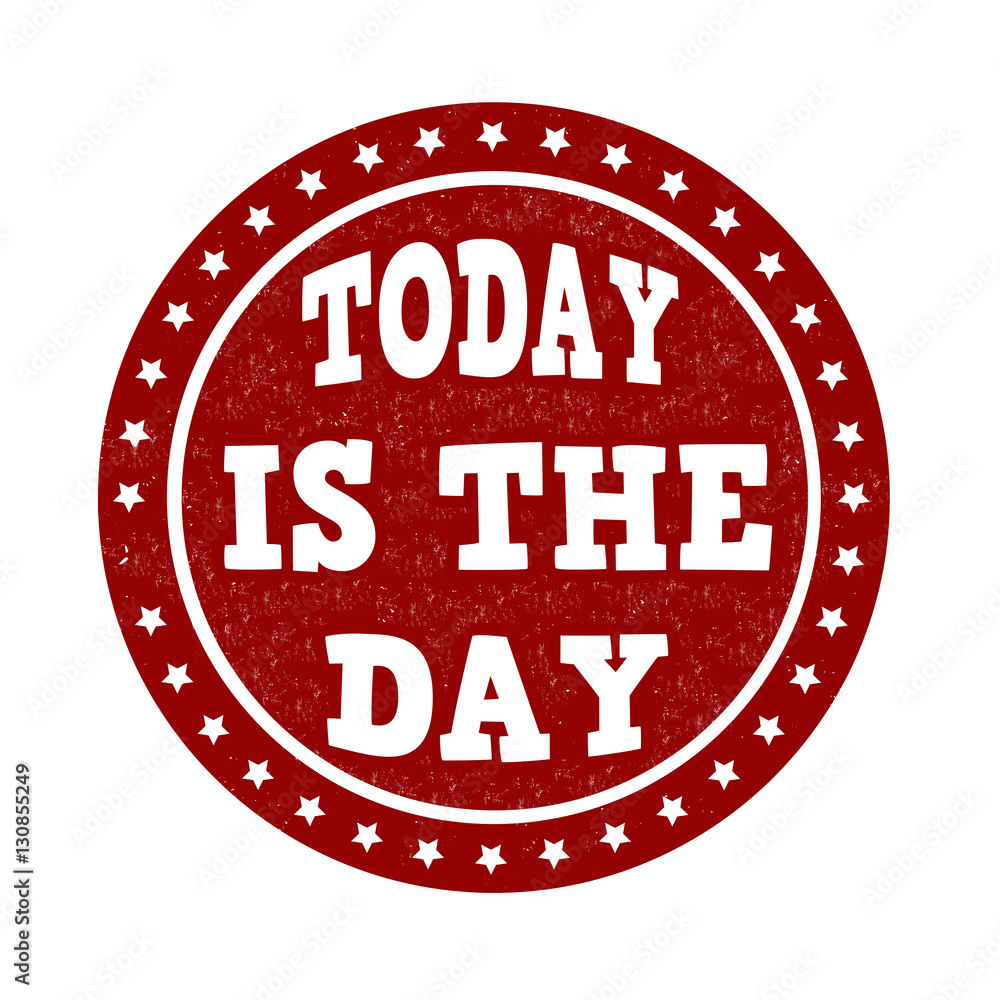Today is the day sign or stamp Today is the day sign or stamp