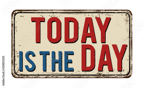 Today is the day vintage  metal sign