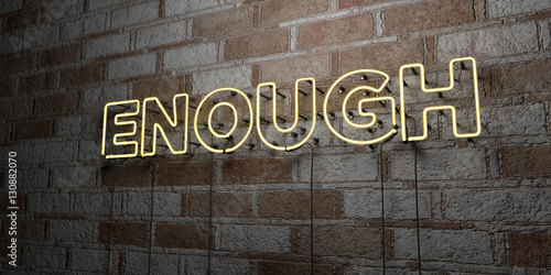 ENOUGH - Glowing Neon Sign on stonework wall - 3D rendered royalty free stock illustration.  Can be used for online banner ads and direct mailers..