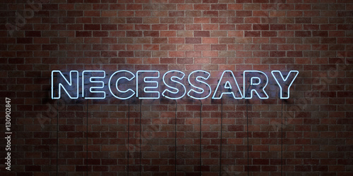 NECESSARY - fluorescent Neon tube Sign on brickwork - Front view - 3D rendered royalty free stock picture. Can be used for online banner ads and direct mailers..