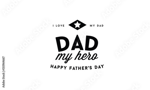 dad my hero, happy father's day