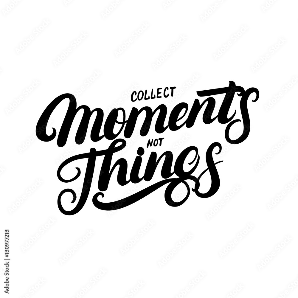 Collect moments not things hand written lettering.