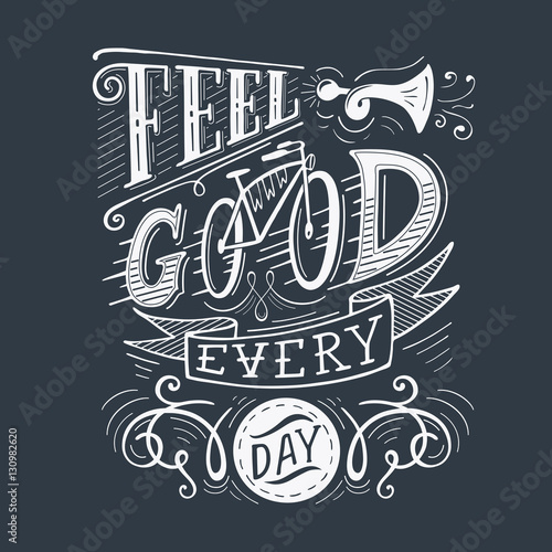 Feel good every day.  Inspirational motivational quote. Hand drawn vintage illustration with lettering for prints on t-shirts, bags or posters.