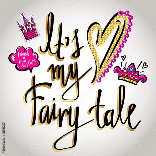 T-shirt design for girls on white background with calligraphic design text It's my Fairy Tale Pink, black, gold girlish bright colors on fashion Illustration with heart, sewn sequins, castle, cloud.