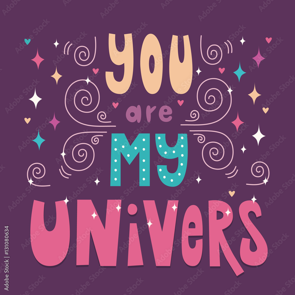 Hand drawn lettering poster. You Are My Universe. Inspiring Creative ...