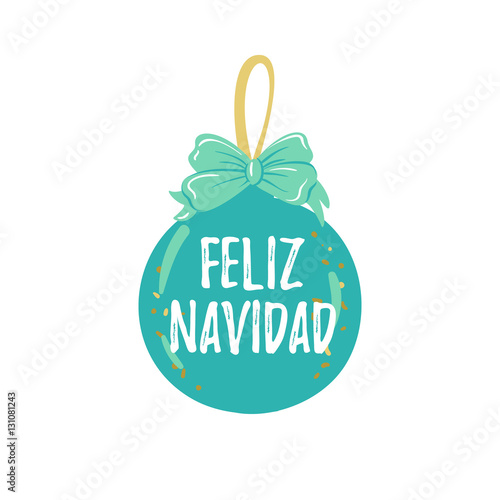 Feliz Navidad hand lettering Christmas and New Year holiday calligraphy on Spanish. Vector winter holiday background with hand lettering calligraphy, ball.