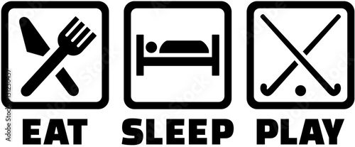 Eat sleep and play field hockey