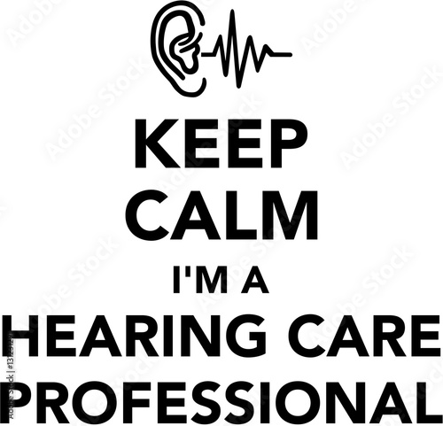 Keep calm I am a hearing care professional