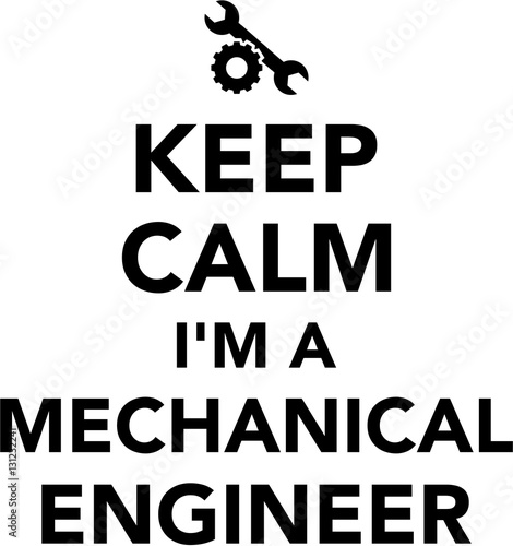 Keep calm I am a Mechanical engineer