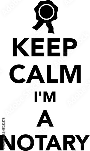 Keep calm I am a notary