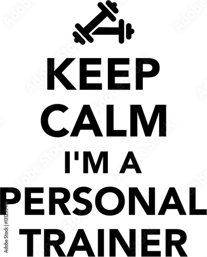 Keep calm I'm a personal trainer