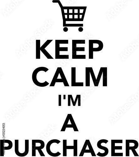 Keep calm I am a Purchaser