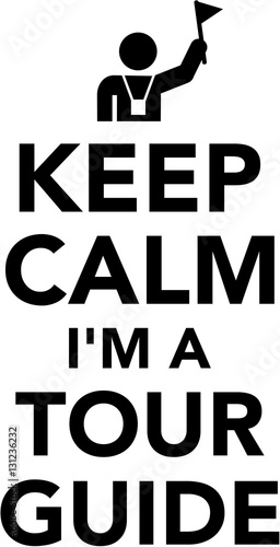Keep calm I am a Tour guide
