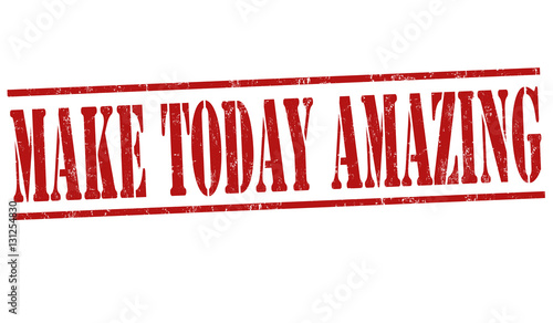 Make today amazing sign or stamp