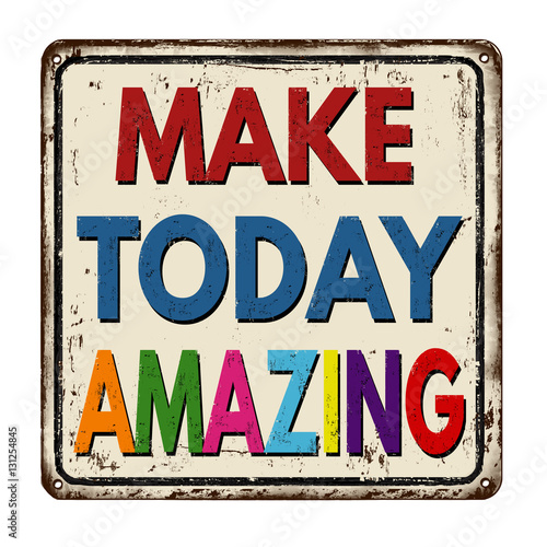 Make today amazing vintage metal sign