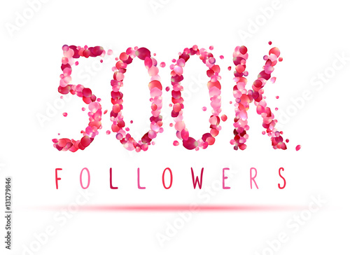 500K (five hundred thousand) followers