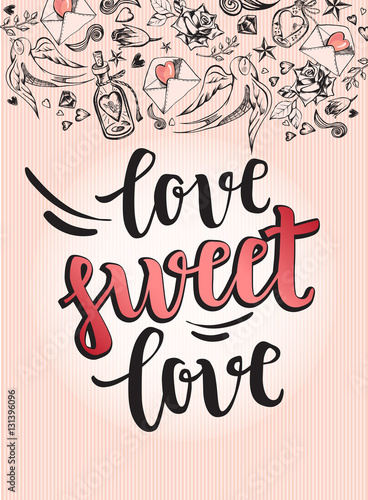 Love sweet love. Background with modern calligraphy brush lettering and hand drawn elements. Template cards, banners or poster for Valentine's Day. Vector illustration.