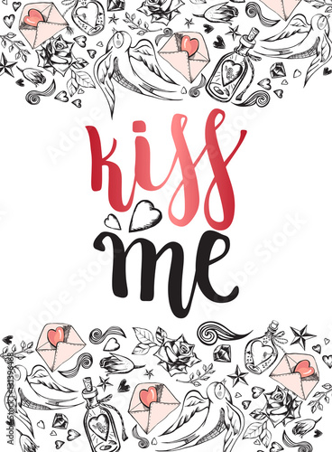 Kiss me. Background with modern calligraphy brush lettering and hand drawn elements. Template cards, banners or poster for Valentine's Day. Vector illustration.