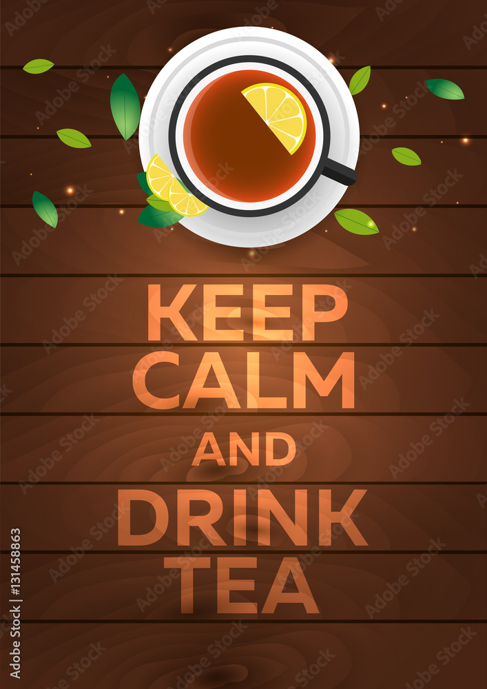 Tea poster. Keep calm and drink tea. Wooden background. Vector