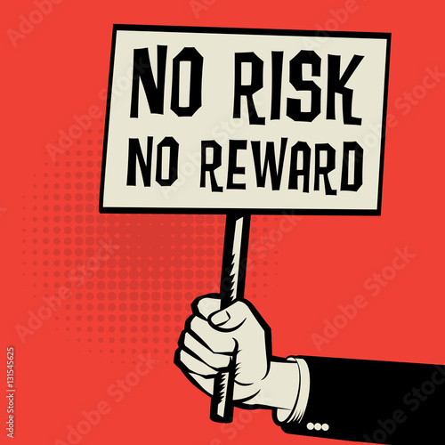 Poster in hand, business concept with text No risk, No reward