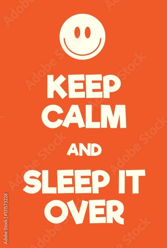 Keep Calm and Sleep It Over poster