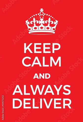 Keep Calm and Always Deliver poster