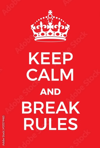 Keep Calm and Break Rules poster