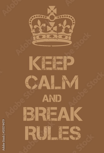 Keep Calm and Break Rules poster