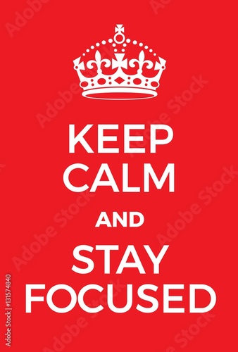 Keep Calm and Stay Focused poster