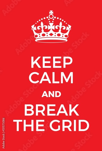 Keep Calm and Break the grid poster