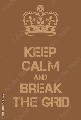 Keep Calm and Break the grid poster