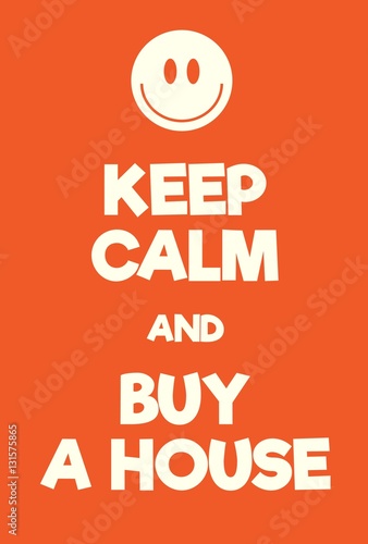 Keep Calm and buy a house poster