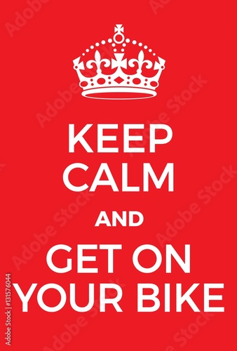 Keep Calm and get on your bike poster