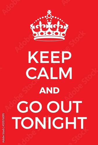 Keep Calm and go out tonight poster