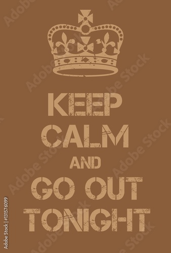 Keep Calm and go out tonight poster