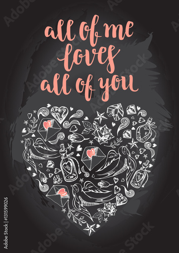 All of me loves all of you. Background with modern calligraphy brush lettering and hand drawn elements. Template cards, banners or poster for Valentine's Day. Vector illustration on the chalkboard.