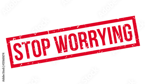 Stop Worrying rubber stamp