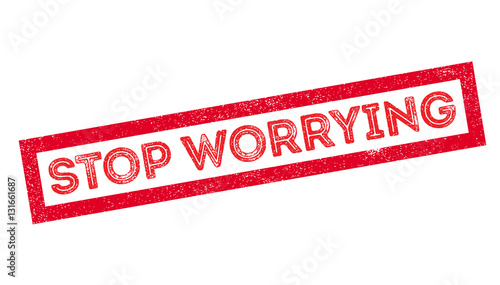 Stop Worrying rubber stamp