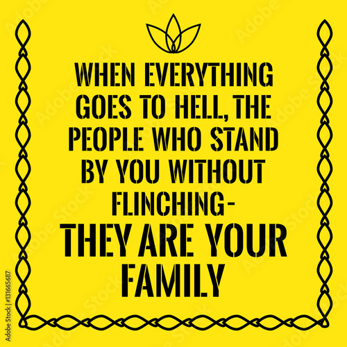 Motivational quote. When everything goes to hell, the people who