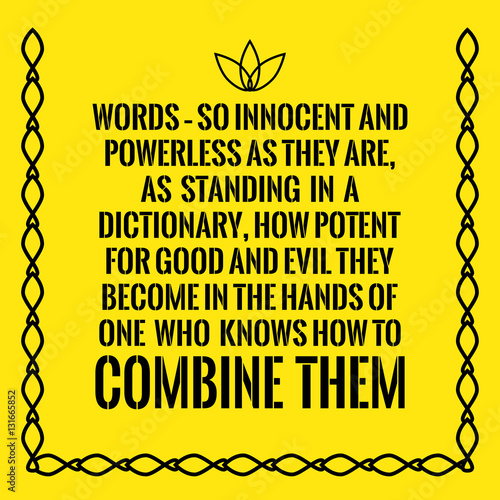 Motivational quote. Words – so innocent and powerless as they ar