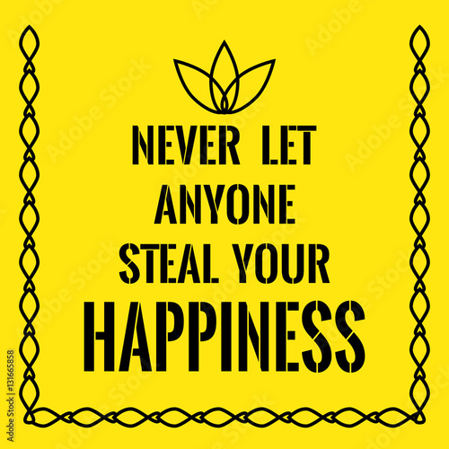 Motivational quote. Never let anyone steal your happiness.