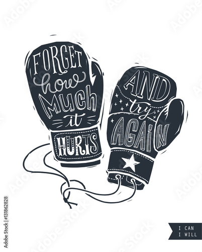 Motivational quote hand-written within silhouette of boxing gloves. Creative hand lettering. Persistence, endurance and power concept. Vector illustration for poster, postcard, banner, T-shirt print.