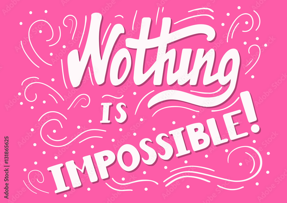 Hand drawn motivational quote lettering - nothing is impossible. Vector hand drawn typographic poster, slogan, greeting card design. T-shirt inspirational apparel design
