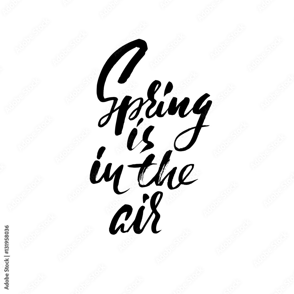 Hand lettered inspirational quote. Spring is in the air. Hand brushed ink lettering. Modern brush calligraphy. Vector illustration. Hand lettered inspirational quote. Spring is in the air. Hand brushed ink lettering. Modern brush calligraphy. Vector illustration.