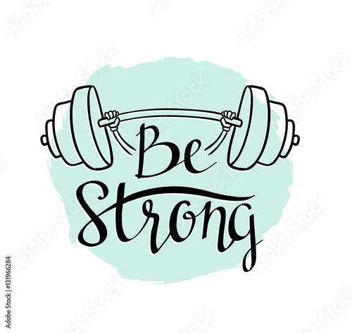 Fitness bodybuilding hand drawn vector label with stylish lettering - 'Be strong' - for flayer poster logo or t-shirt print with phrase and dumbbell.