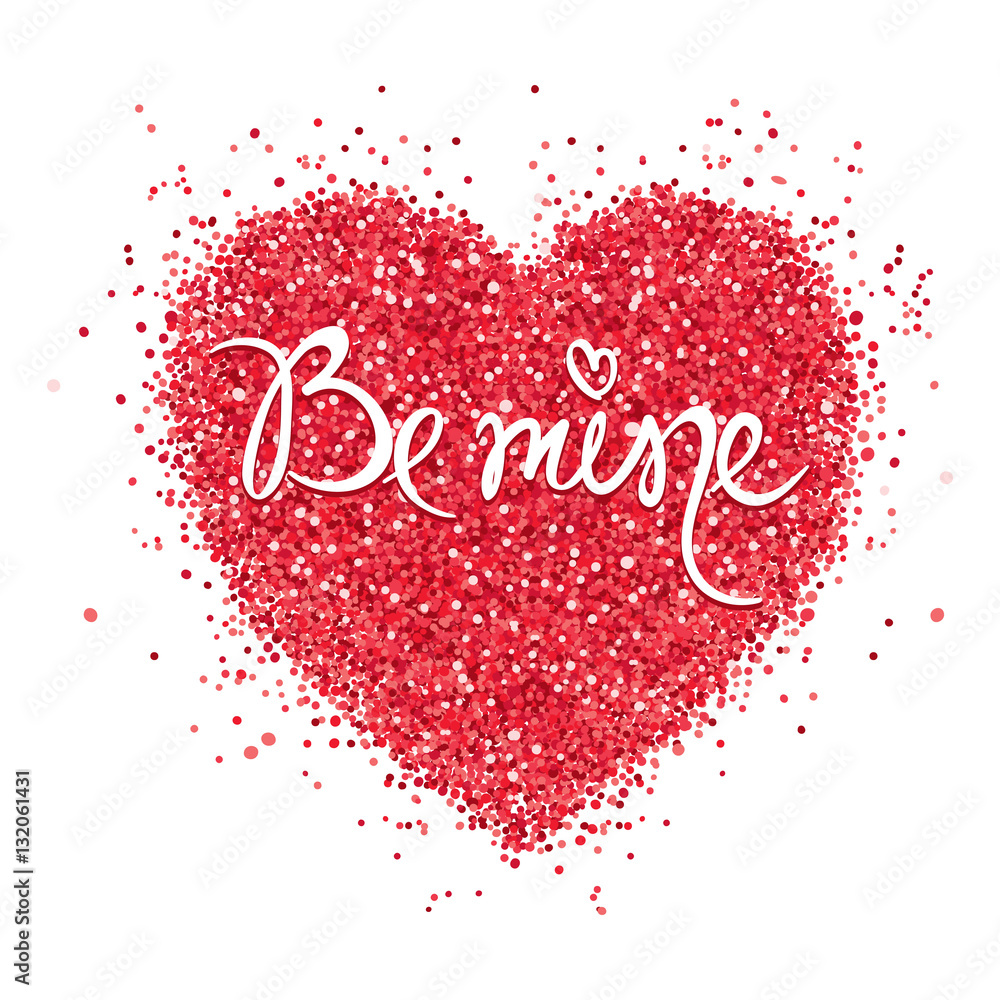 Valentine card -- Be mine / Vector illustration, background with abstract heart, glitter, confetti