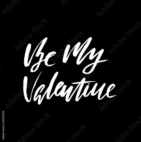 Be my valentine. Hand lettering  ink calligraphy isolated on black background. Valentine s Day vector design.